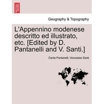 L'Appennino Modenese Descritto Ed Illustrato, Etc. [Edited by D. Pantanelli and V. Santi.]