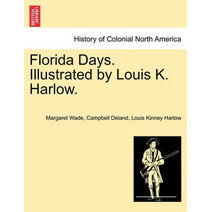 Florida Days. Illustrated by Louis K. Harlow.