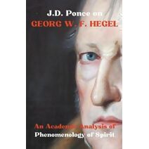 J.D. Ponce on Georg W. F. Hegel (Idealism)