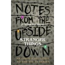 Notes From the Upside Down – Inside the World of Stranger Things