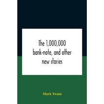 1,000,000 Bank-Note, And Other New Stories