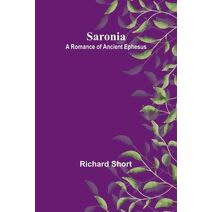 Saronia; A Romance of Ancient Ephesus