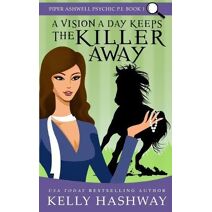Vision a Day Keeps the Killer Away (Piper Ashwell Psychic P.I.)