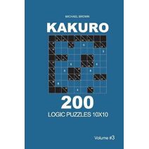 Kakuro - 200 Logic Puzzles 10x10 (Volume 3) (Kakuro 10x10)