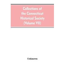 Collections of the Connecticut Historical Society (Volume VII)