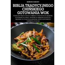 Biblia Tradycyjnego ChiŃskiego Gotowania Wok