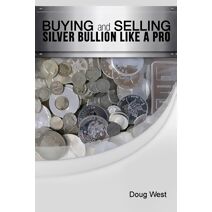 Buying and Selling Silver Bullion Like a Pro