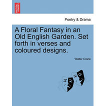 Floral Fantasy in an Old English Garden. Set Forth in Verses and Coloured Designs.