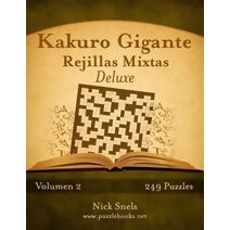 Kakuro Gigante Rejillas Mixtas Deluxe - Volumen 2 - 249 Puzzles (Kakuro)