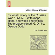 Pictorial History of the Russian War, 1854-5-6. With maps, plans, and wood engravings. The preface signed