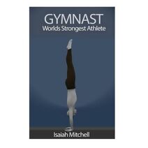 Gymnast. Worlds Strongest Athlete.