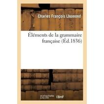 Elements de la Grammaire Francaise