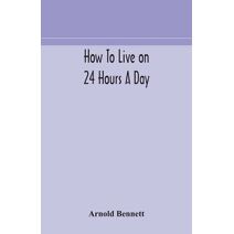 How to live on 24 hours a day