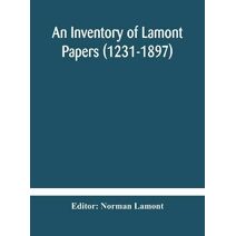 Inventory of Lamont Papers (1231-1897) Collected, Edited, and Presented To The Scottish Record Society