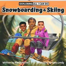 Exploring All I Can Do - Snowboarding & Skiing (Exploring All I Can Do)
