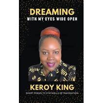 Dreaming With My Eyes Wide Open - A collection of short poems to stir well so imagination