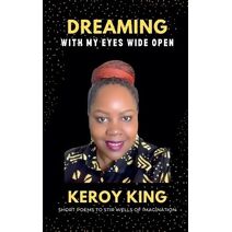 Dreaming With My Eyes Wide Open - A collection of short poems to stir well so imagination