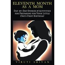 Eleventh Month as a Mom - Day-by-Day Stories & Activities for Preparing for Your Little One's First Birthday (Pregnancy)