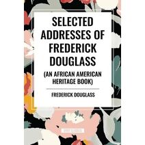 Selected Addresses of Frederick Douglass (An African American Heritage Book)