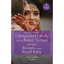Unexpected Family For The Rebel Tycoon / Bound By Their Royal Baby Mills & Boon True Love (Mills & Boon True Love)
