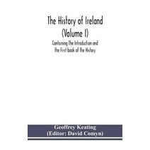 history of Ireland (Volume I); Containing The Introduction and the First book of The History