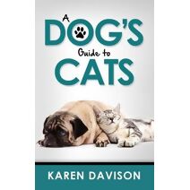 Dog's Guide to Cats (Funny Dog Books)