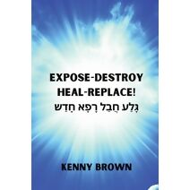 Expose- Destroy- Heal- Replace!