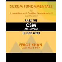 Scrum Fundamentals for ScrumAlliance (R) ScrumMaster (R) Certification (Pass Certification Assessments at the First Attempt)