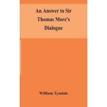 answer to Sir Thomas More's Dialogue, The supper of the Lord, after the true meaning of John VI. and 1 Cor. XI., and Wm. Tracy's Testament expounded