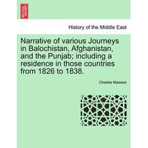 Narrative of various Journeys in Balochistan, Afghanistan, and the Punjab; including a residence in those countries from 1826 to 1838. VOL. III