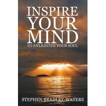 Inspire Your Mind to Enlighten Your Soul (Our Souls Journey)