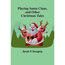 Playing Santa Claus, and Other Christmas Tales