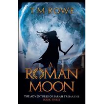Roman Moon - The Adventures of Sarah Tremayne Book Three (Adventures of Sarah Tremayne)