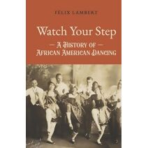 Watch Your Step (Watch Your Step: A History of African American Dancing)