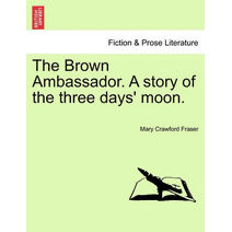 Brown Ambassador. a Story of the Three Days' Moon.