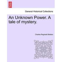 Unknown Power. a Tale of Mystery.