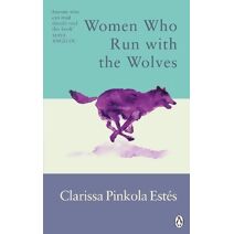 Women Who Run With The Wolves (Rider Classics)