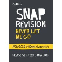 Never Let Me Go: AQA GCSE 9-1 English Literature Text Guide (Collins GCSE Grade 9-1 SNAP Revision)