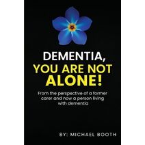 Dementia, You Are Not Alone!