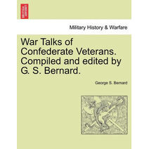 War Talks of Confederate Veterans. Compiled and Edited by G. S. Bernard.