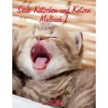 Süße Kätzchen und Katzen Malbuch 1 (Süße Kätzchen Und Katzen)