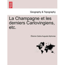 Champagne Et Les Derniers Carlovingiens, Etc.