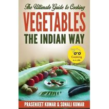 Ultimate Guide to Cooking Vegetables the Indian Way (Cooking in a Jiffy)