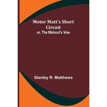 Motor Matt's Short Circuit; or, The Mahout's Vow