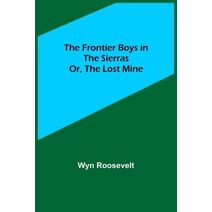 Frontier Boys in the Sierras; Or, The Lost Mine
