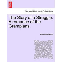 Story of a Struggle. a Romance of the Grampians.