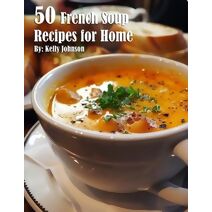 50 French Soup Recipes for Home
