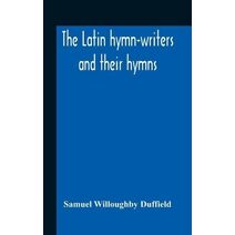 Latin Hymn-Writers And Their Hymns