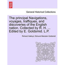 principal Navigations, voyages, traffiques, and discoveries of the English nation. Collected by R. H. ... Edited by E. Goldsmid. L.P.