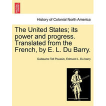 United States; its power and progress. Translated from the French, by E. L. Du Barry.